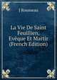 La Vie De Saint Feuillien, Eveque Et Martir (French Edition), J Rousseau 