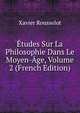 Etudes Sur La Philosophie Dans Le Moyen-Age, Volume 2 (French Edition), Xavier Rousselot 