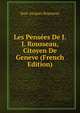 Les Pensees De J.J. Rousseau, Citoyen De Geneve (French Edition), Jean-Jacques Rousseau 