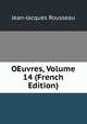 OEuvres, Volume 14 (French Edition), Jean-Jacques Rousseau 