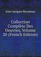 Collection Complete Des Oeuvres, Volume 20 (French Edition), Jean-Jacques Rousseau 
