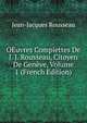 OEuvres Complettes De J. J. Rousseau, Citoyen De Geneve, Volume 1 (French Edition), Jean-Jacques Rousseau 