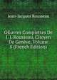 OEuvres Complettes De J. J. Rousseau, Citoyen De Geneve, Volume 8 (French Edition), Jean-Jacques Rousseau 