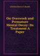 On Overwork and Premature Mental Decay: Its Treatment A Paper., Charles Henry F. Routh 