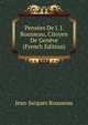 Pensees De J. J. Rousseau, Citoyen De Geneve (French Edition), Jean-Jacques Rousseau 
