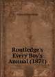 Routledge's Every Boy's Annual (1871), Edmund Routledge 