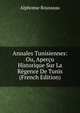 Annales Tunisiennes: Ou, Apercu Historique Sur La Regence De Tunis (French Edition), Alphonse Rousseau 