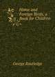 Home and Foreign Birds, a Book for Children, George Routledge 