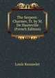 The Serpent-Charmer, Tr. by M. De Hauteville (French Edition), Louis Rousselet 