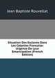 Situation Des Esclaves Dans Les Colonies Francaise: Urgence De Leur Emancipation (French Edition), Jean Baptiste Rouvellat 