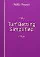 Turf Betting Simplified, Rolla Rouse 