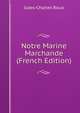 Notre Marine Marchande (French Edition), Jules-Charles Roux 
