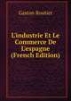 L'industrie Et Le Commerce De L'espagne (French Edition), Gaston Routier 
