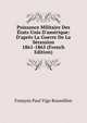 Puissance Militaire Des ?tats-Unis D'am?rique: D'apr?s La Guerre De La S?cession 1861-1865 (French Edition), Francois Paul Vigo Roussillon 