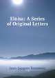 Eloisa: A Series of Original Letters, Jean-Jacques Rousseau 
