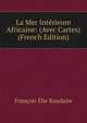 La Mer Interieure Africaine: (Avec Cartes) (French Edition), Francois Elie Roudaire 