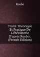 Trait? Th?orique Et Pratique De L'?b?nisterie D'apr?s Roubo . (French Edition), Roubo 