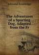 The Adventures of a Sporting Dog, Adapted from the Fr, Edmund Routledge 