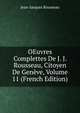 OEuvres Complettes De J. J. Rousseau, Citoyen De Geneve, Volume 11 (French Edition), Jean-Jacques Rousseau 