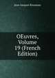 OEuvres, Volume 19 (French Edition), Jean-Jacques Rousseau 