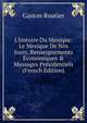L'histoire Du Mexique: Le Mexique De Nos Jours, Renseignements ?conomiques & Messages Pr?sidentiels (French Edition), Gaston Routier 