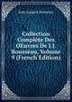 Collection Complete Des OEuvres De J.J. Rousseau, Volume 9 (French Edition), Jean-Jacques Rousseau 