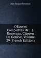 OEuvres Complettes De J. J. Rousseau, Citoyen De Geneve, Volume 29 (French Edition), Jean-Jacques Rousseau 
