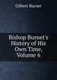 Bishop Burnet's History of His Own Time, Volume 6, Burnet, Gilbert, 1643-1715 