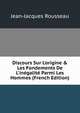 Discours Sur L'origine & Les Fondements De L'in?galit? Parmi Les Hommes (French Edition), Jean-Jacques Rousseau 