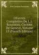 OEuvres Complettes De J. J. Rousseau, Citoyen De Geneve, Volume 15 (French Edition), Jean-Jacques Rousseau 