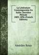 La Litterature Contemporaine En Italie: Derniere Periode 1883-1896 (French Edition), Amedee Roux 