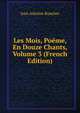 Les Mois, Poeme, En Douze Chants, Volume 3 (French Edition), Jean Antoine Roucher 