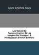 Les Voices De Communication Et Les Moyens De Transport A Madagascar (French Edition), Jules-Charles Roux 
