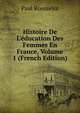 Histoire De L'?ducation Des Femmes En France, Volume 1 (French Edition), Paul Rousselot 