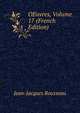 OEuvres, Volume 17 (French Edition), Jean-Jacques Rousseau 