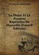 La Major Et Le Premier Baptistere De Marseille (French Edition), Francois Roustan 