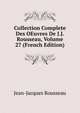 Collection Complete Des OEuvres De J.J. Rousseau, Volume 27 (French Edition), Jean-Jacques Rousseau 