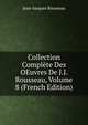 Collection Complete Des OEuvres De J.J. Rousseau, Volume 8 (French Edition), Jean-Jacques Rousseau 