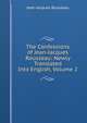 The Confessions of Jean-Jacques Rousseau: Newly Translated Into English, Volume 2, Jean-Jacques Rousseau 