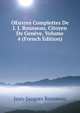 OEuvres Complettes De J. J. Rousseau, Citoyen De Geneve, Volume 4 (French Edition), Jean-Jacques Rousseau 