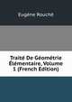 Traite De Geometrie Elementaire, Volume 1 (French Edition), Eugene Rouche 