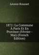 1871: La Commune A Paris Et En Province (Fevrier - Mai) (French Edition), Leonce Rousset 