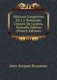 OEuvres Complettes De J. J. Rousseau, Citoyen De Geneve. Nouvelle Edition (French Edition), Jean-Jacques Rousseau 