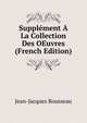 Supplement A La Collection Des OEuvres (French Edition), Jean-Jacques Rousseau 