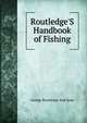 Routledge'S Handbook of Fishing, George Routledge And Sons 