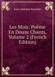 Les Mois: Poeme En Douze Chants, Volume 2 (French Edition), Jean-Antoine Roucher 