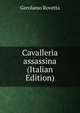 Cavalleria assassina (Italian Edition), Gerolamo Rovetta 
