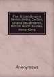 The British Empire Series: India, Ceylon, Straits Settlements, British North Borneo, Hong-Kong, Anonymous 