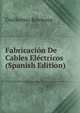 Fabricacion De Cables Electricos (Spanish Edition), Guillermo Rovirosa 
