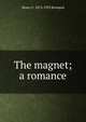 The magnet; a romance, Henry C. 1874-1933 Rowland 